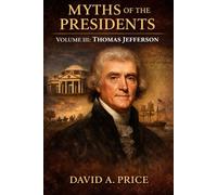 Myths of the Presidents Volume III: Thomas Jefferson (American Myths Library Series 3: Myths of the Presidents)