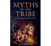 Myths of the Tribe, When Religion and Ethics Diverge: 1 (Myths and Scribes)