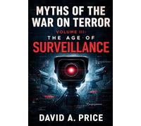 Myths of the War on Terror Volume III: The Age of Surveillance (American Myths Series 2: American Wars)