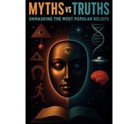 Myths vs. Truths - Unmasking the Most Popular Beliefs: Discover the Hidden Truths Behind the World's Most Common Myths