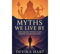 Myths We Live By: How Ancient Stories Shape Modern Human Behavior