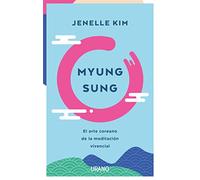 Myung Sung: El arte coreano de la meditación vivencial (Crecimiento personal)