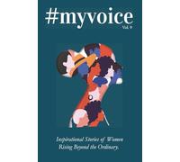 #MyVoice Vol. 9: Inspirational Stories of Women Rising Beyond the Ordinary