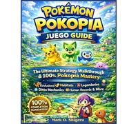 РОКЁМОN РОКОРІА JUEGO GUIDE: The Ultimate Strategy Walkthrough & 100% Pokopia Mastery with Evolutions, Habitats, Legendaries, Ditto Mechanics, Human Records & More