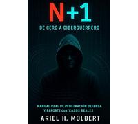 N + 1 De Cero a Ciberguerrero: La guía práctica definitiva para convertirte desde cero en hacker profesional