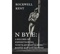 N By E: A Record Of Expeditioning North-By-East Across Baffin Bay And Beyond