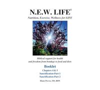 N.E.W. LIFE (Nutrition, Exercise, Wellness for LIFE) Booklet-Chapters 4 & 5, Sanctification 1 & 2