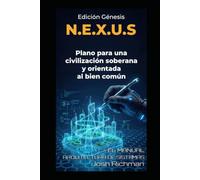 N.E.X.U.S. - Plan maestro para una nueva civilización: Cómo el 95 % puede construir una sociedad descentralizada, humana y soberana (N.E.X.U.S. - La trilogía)
