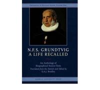 [(N. F. S. Grundtvig, A Life Recalled: An Anthology of Biographical Source-Texts)] [ Edited by S. A. J. Bradley ] [June, 2008]