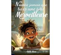 N’oublie jamais que tu es une fille merveilleuse: Un livre inspirant pour les filles de 8 à 10 ans, confiance en soi, émotions, amitié, courage et ... et de douceur (Parce que tu es formidable)