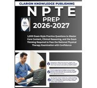 N P T E PREP 2026-2027: 1,000 Exam-Style Practice Questions to Master Core Content, Clinical Reasoning, and the Exam Thinking Required to Pass the National Physical Therapy Examination with Confidence