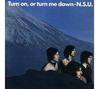 N.S.U. – Turn On, Or Turn Me Down