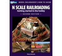 N Scale Railroading 2/E: Getting Started in the Hobby (Model Railroader's How-To Guide)
