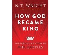 N. T. Wright How God Became King: The Forgotten Story Of The Gospe (Tapa blanda)