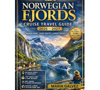 N0RWEGIAN FJORDS CRUISE Travel Guide 2026-2027: Scenic Journeys Along Majestic Coastlines and Historic Ports with Hidden Gems, Local Tips, Detailed Routes, and Unforgettable Nordic Adventures Await