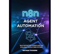 n8n Agent Automation: Build Effortless Workflows and Productized Systems That Scale