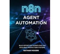 n8n Agent Automation: Build Effortless Workflows and Productized Systems That Scale