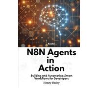 n8n Agents in Action: Building and Automating Smart Workflows for Developers