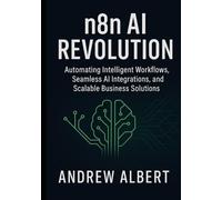 n8n AI Revolution: Automating Intelligent Workflows, Seamless AI Integrations, and Scalable Business Solutions