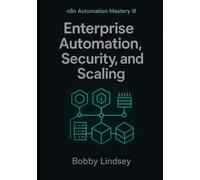 n8n Automation Mastery III: Enterprise Automation, Security, and Scaling