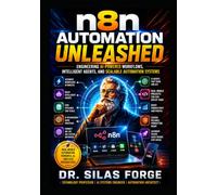 n8n Automation Unleashed: Engineering AI-Powered Workflows, Intelligent Agents, and Scalable Automation Systems