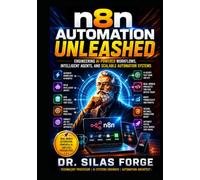 n8n Automation Unleashed: Engineering AI-Powered Workflows, Intelligent Agents, and Scalable Automation Systems
