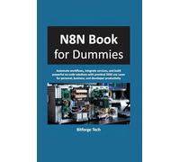 N8N Book for dummies: Automate workflows, integrate services, and build powerful no-code solutions with practical 2026 use cases for personal, business, and developer productivity.