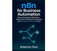N8N FOR BUSINESS AUTOMATION: N8N FOR BUSINESS AUTOMATION