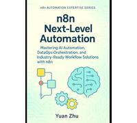 n8n Next-Level Automation: Mastering AI Automation, DataOps Orchestration, and Industry-Ready Workflow Solutions with n8n (The Complete n8n Automation Expertise Series)