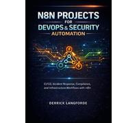 N8N PROJECTS FOR DEVOPS & SECURITY AUTOMATION: CI/CD, Incident Response, Compliance, and Infrastructure Workflows with n8n