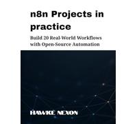 n8n Projects in practice: Build 20 Real-World Workflows with Open-Source Automation (Mastering n8n Series)