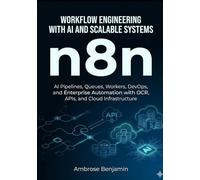 n8n Workflow Engineering with AI and Scalable Systems: AI Pipelines, Queues, Workers, DevOps, and Enterprise Automation with OCR, APIs, and Cloud ... (n8n Advanced Automation Engineering Series)