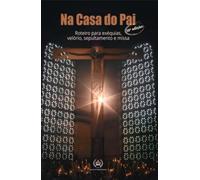 Na Casa Do Pai - Roteiro Para Exéquias, Velório, Sepultamento E Missa