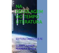 NA DECOLAGEM DO TEMPO LITERATURA: EDITORA CAMINHO E FE