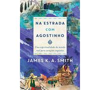 Na Estrada Com Agostinho - uma espiritualidade do mundo real para coracoes inquietos (Em Portugues do Brasil)