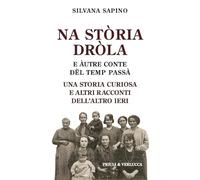Na stòria dròla e àutre conte dël temp passà. Una storia curiosa e altri racconti dell'altro ieri (Schema libero)