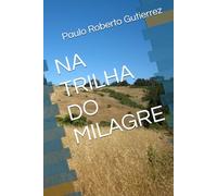 NA TRILHA DO MILAGRE: TRANSFORMAÇÃO DE VIDAS