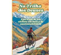 Na Trilha Dos Deuses: A jornada de um ciclista em busca da sustentabilidade