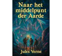 Naar het middelpunt der Aarde (Restored Deluxe Dutch Edition): Een adembenemende expeditie naar de verborgen wereld onder onze voeten - de ... Verne, opnieuw verteld voor de moderne lezer