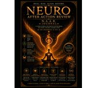 NAAR: The Neural After-Action Review - A 30-Day Reflection Journal to Debrief the Body, Rewire the Pattern, and Turn Hard Signals into Coherence