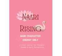 Naari Rising: A Lined Journal for the Indian Woman Stepping Into Her Power - Daily Reflections, Affirmations & Dream Space
