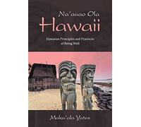 Na'auao Ola Hawaii: Hawaiian Principles and Practices of Being Well