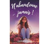N'abandonne jamais!: Histoires inspirantes pour les filles sur le courage, l'estime de soi et la confiance en soi.