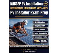 NABCEP PV Installation Professional Certification Study Guide 2026-2027: Complete Solar PV Installer Exam Prep with Practice Questions, NEC Code ... (Solar & PV Certification Exam Prep)
