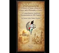 Nablus: A History of Stone, a Beacon of Science, and a Philosophy of Justice A Comprehensive Analytical Documentation in 100 Chapters