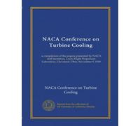 NACA Conference on Turbine Cooling (Vol-1): a compilation of the papers presented by NACA staff members, Lewis Flight Propulsion Laboratory, Cleveland, Ohio, November 9, 1949