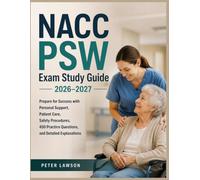 NACC PSW Exam Study Guide 2026-2027: Prepare for Success with Personal Support, Patient Care, Safety Procedures, 450 Practice Questions, and Detailed Explanations