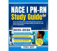 NACE I PN-RN Study Guide 2025-2026: All-In-One Prep Resource with 1500 Practice Questions, In-Depth Review of Core Nursing Principles, And Step by Step Answer Explanations