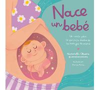 Nace un bebé. Un cuento sobre lo que pasa dentro de la barriga de mamá (Pequeños curiosos)