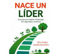 Nace un Líder: Una guía para habitar el liderazgo con seguridad y confianza